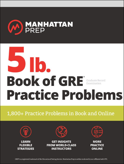 Manhattan Prep’s 5 Lb. Book of GRE Practice Problems